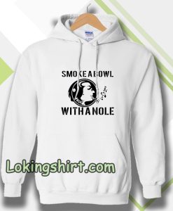 Smoke a Bowl With a Nole Hoodie