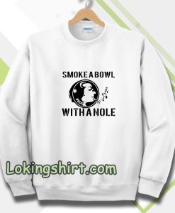 Smoke a Bowl With a Nole Sweatshirt