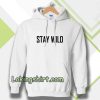 Stay Wild Hoodie