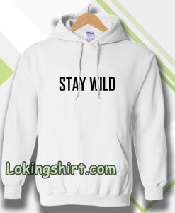 Stay Wild Hoodie