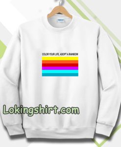 colour your life adopt a rainbow Sweatshirt