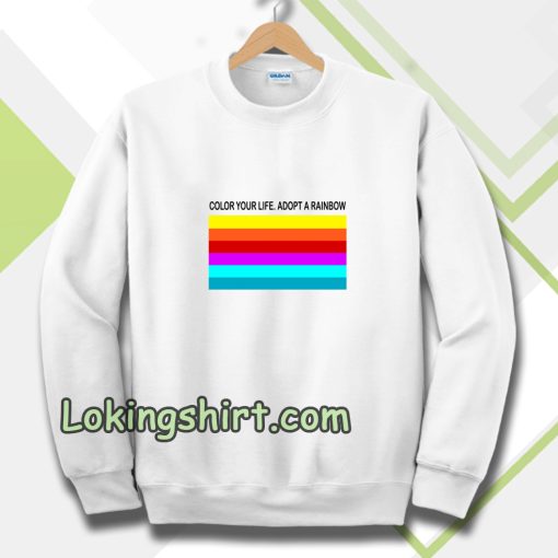 colour your life adopt a rainbow Sweatshirt