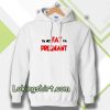 i'm not fat i'm pregnant Hoodie