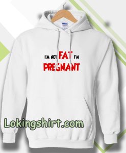 i'm not fat i'm pregnant Hoodie