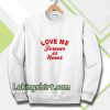 love me forever or never Sweatshirt