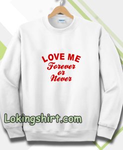 love me forever or never Sweatshirt