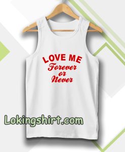 love me forever or never tanktop