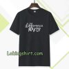 Difference Maker t shirt TPKJ3