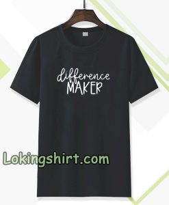 Difference Maker t shirt TPKJ3