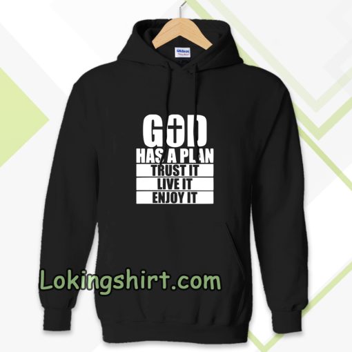 God has a plan Trust it Live it enjoy it Hoodie TPKJ3