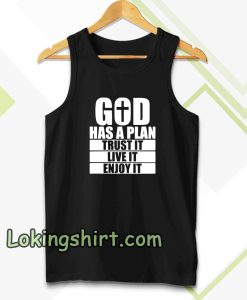 God has a plan Trust it Live it enjoy it Tanktop TPKJ3