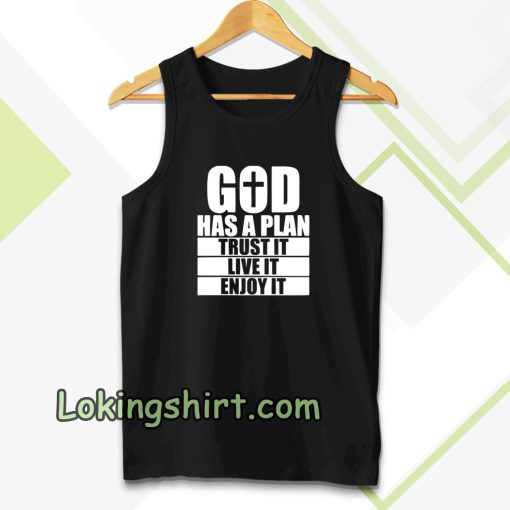 God has a plan Trust it Live it enjoy it Tanktop TPKJ3