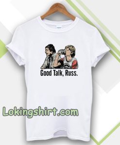 Good Talk Russ White T-Shirt UNISEX TPKJ3