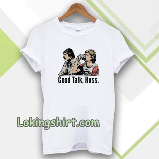 Good Talk Russ White T-Shirt UNISEX TPKJ3