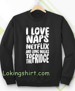 I love naps sweatshirt TPKJ3