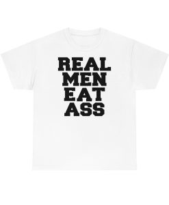 Real Men Eat Ass T-Shirt TPKJ3