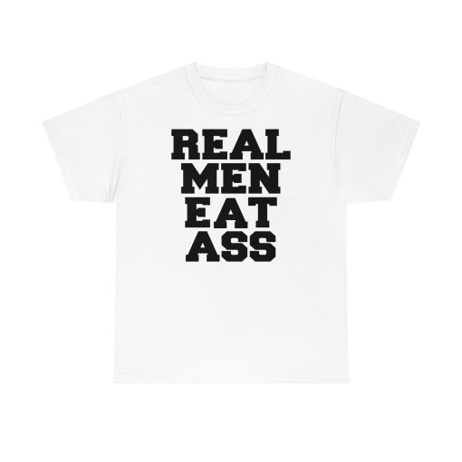Real Men Eat Ass T-Shirt TPKJ3