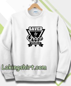 Saved by Grace Sweatshirt TPKJ3