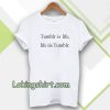 Tumblr is life, Life is Tumblr T-shirt UNISEX TPKJ3