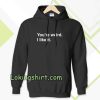 You're Weird I Like It hoodie TPKJ3