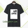 be you t-shirt TPKJ3