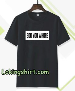 boo you whore tee TSHIRT TPKJ3