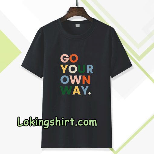 go your own way t-shirt TPKJ3