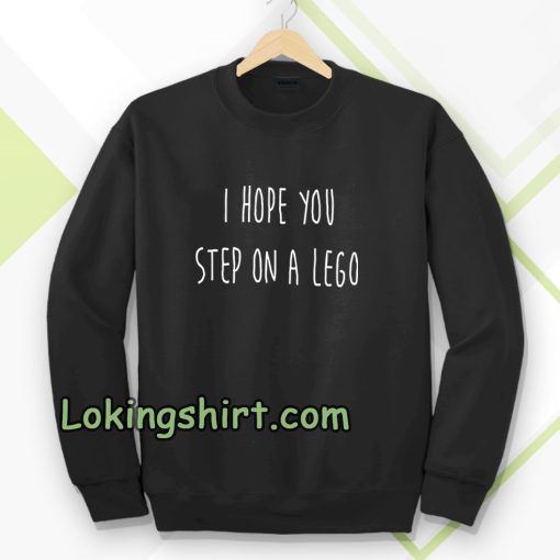 i hope you step on a lego Sweatshirt TPKJ3