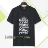 A house is not a home without paw TSHIRT TPKJ3