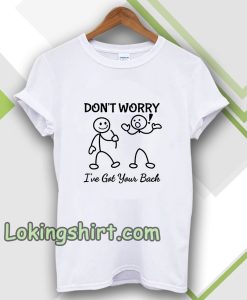 Don't Worry I've Got Your Back T-SHIRT TPKJ3