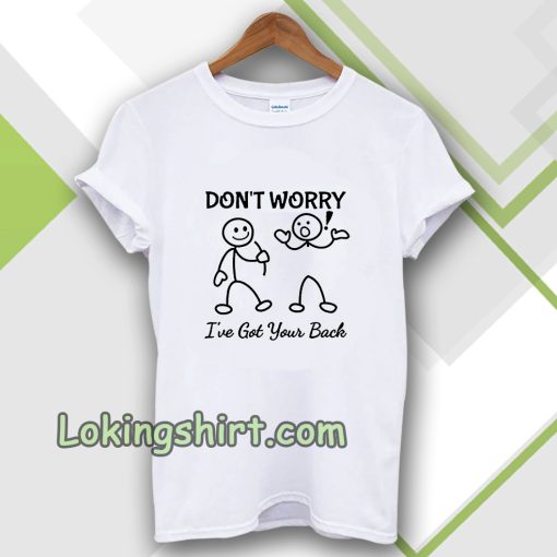 Don't Worry I've Got Your Back T-SHIRT TPKJ3