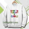 Going To Therapy Is Cool! Sweatshirt TPKJ3