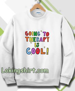 Going To Therapy Is Cool! Sweatshirt TPKJ3