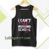 I CAN'T I'M IN NURSING SCHOOL TANKTOP TPKJ3