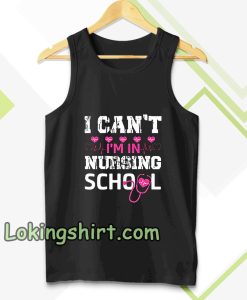 I CAN'T I'M IN NURSING SCHOOL TANKTOP TPKJ3