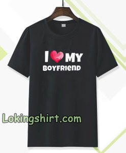 I love my boyfriend t-shirt TPKJ3