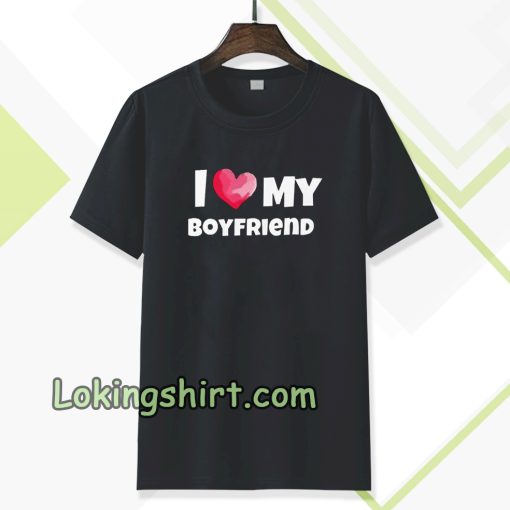 I love my boyfriend t-shirt TPKJ3