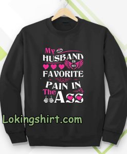 MY HUSBAND IS MY FAVORITE PAIN IN THE ASS SWEATSHIRT UNISEX TPKJ3