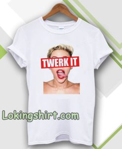 Miley Cyrus twerk it Unisex t-shirt TPKJ3