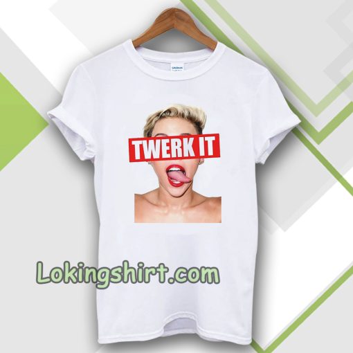 Miley Cyrus twerk it Unisex t-shirt TPKJ3