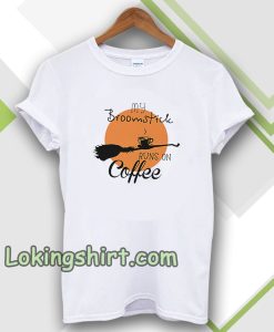 My Broomstick Runs On Coffee T-shirt TPKJ3