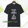 My goal is to progress, not try to impress T-shirt TPKJ3