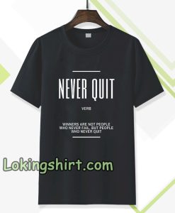 Never Quit Inspirational Quote T-shirt TPKJ3