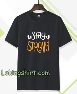 Stay strong typography t shirt TPKJ3