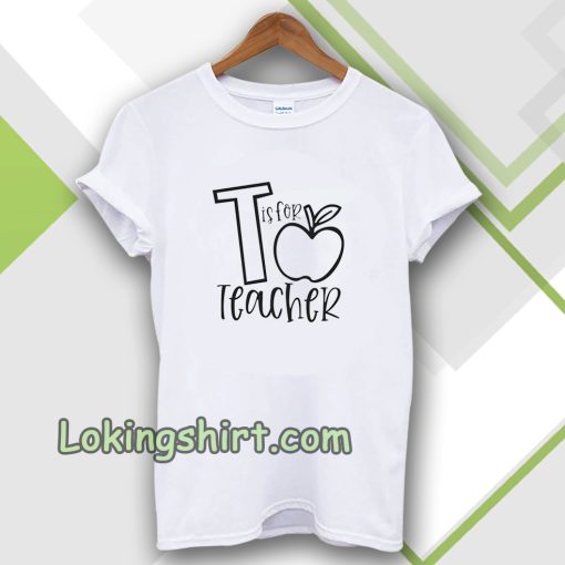 T Is For Teacher Unisex t-shirt TPKJ3