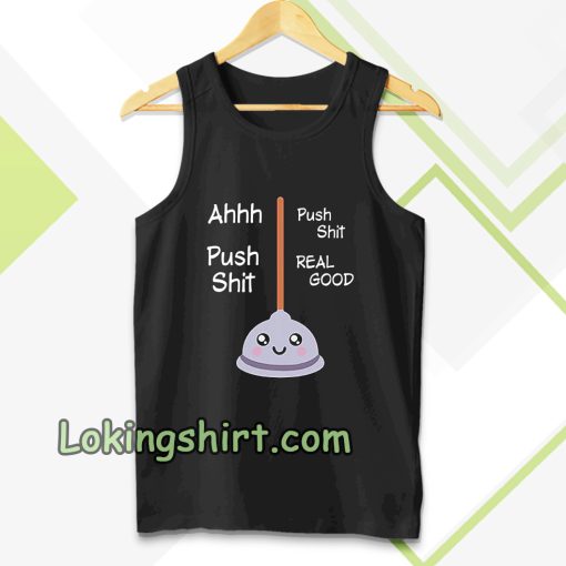 ahhh push shit real good tanktop TPKJ3