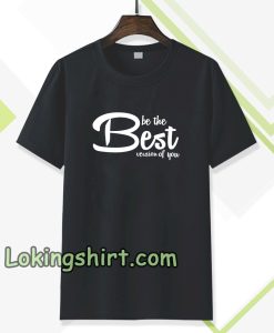 be the best version of you T-Shirt TPKJ3