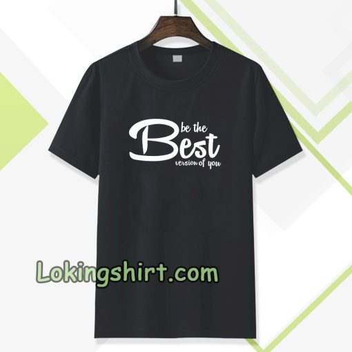 be the best version of you T-Shirt TPKJ3