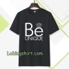 be unique T-Shirt TPKJ3