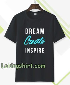 dream create inspire T-shirt TPKJ3